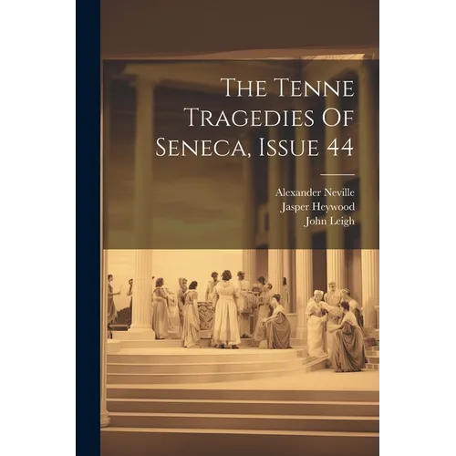 The Tenne Tragedies Of Seneca, Issue 44 - Paperback