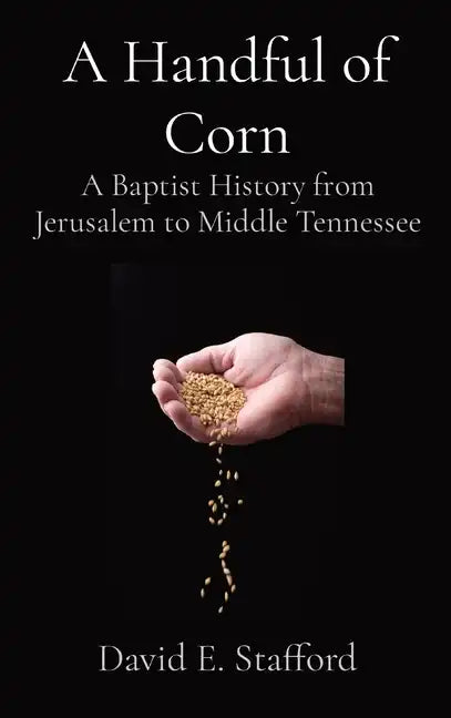 A Handful of Corn: A Baptist History from Jerusalem to Middle Tennessee - Hardcover