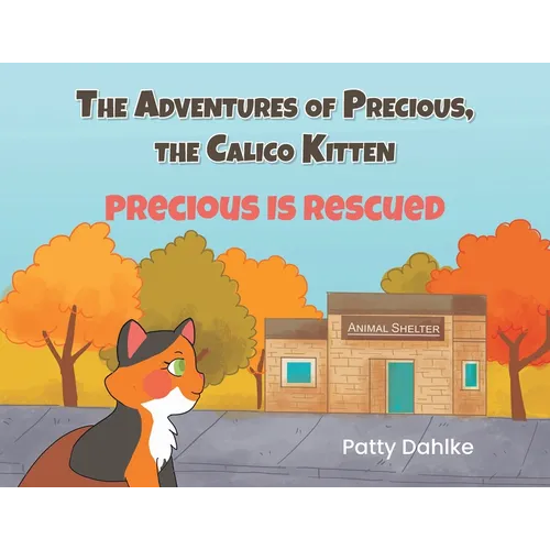 The Adventures of Precious, the Calico Kitten: Precious is Rescued - Paperback