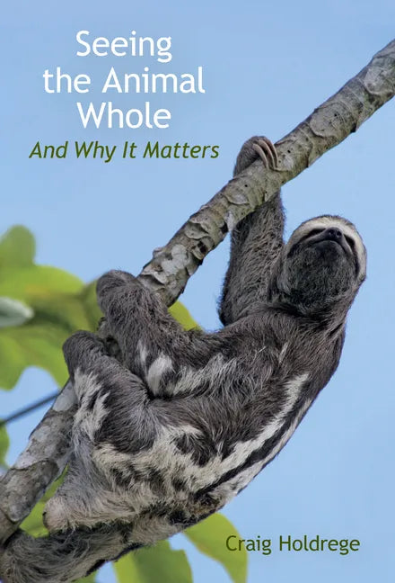 Seeing the Animal Whole: And Why It Matters - Paperback