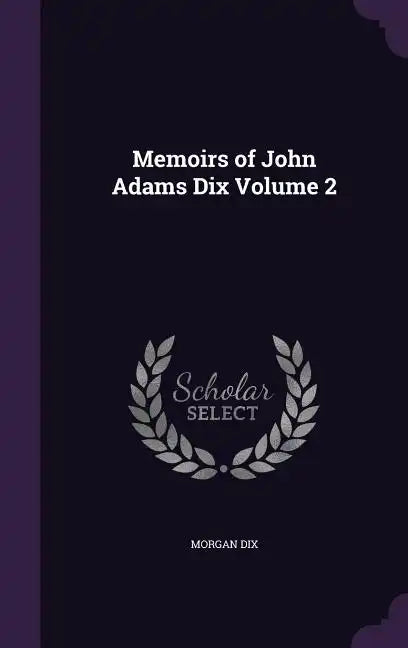 Memoirs of John Adams Dix Volume 2 - Hardcover