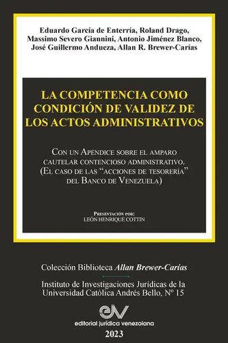 LA COMPETENCIA COMO CONDICIÓN DE VALIDEZ DE LOS ACTOS ADMINISTRATIVOS. Con un Apéndice sobre el amparo cautelar contencioso administrativo (El caso de - Paperback