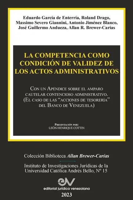 LA COMPETENCIA COMO CONDICIÓN DE VALIDEZ DE LOS ACTOS ADMINISTRATIVOS. Con un Apéndice sobre el amparo cautelar contencioso administrativo (El caso de - Paperback
