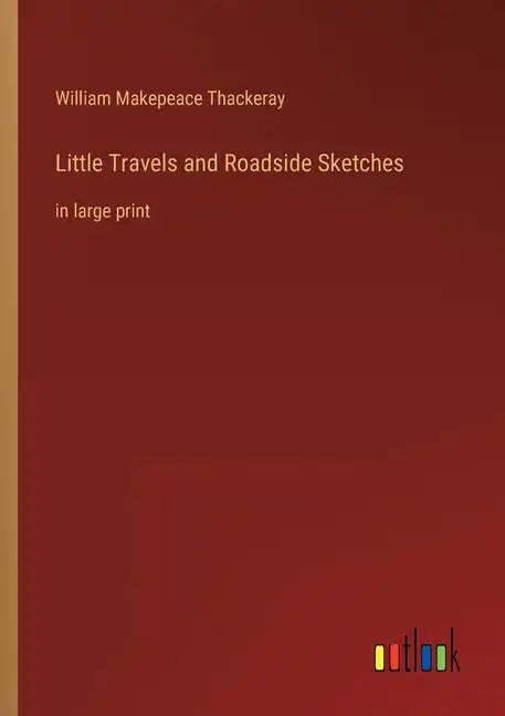 Little Travels and Roadside Sketches: in large print - Paperback