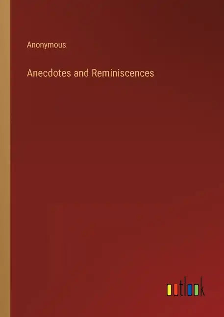 Anecdotes and Reminiscences - Paperback