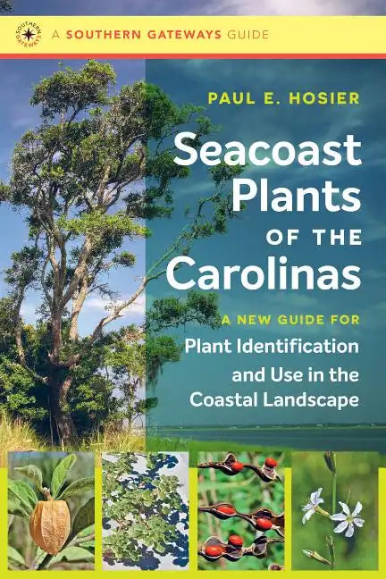 Seacoast Plants of the Carolinas: A New Guide for Plant Identification and Use in the Coastal Landscape - Paperback