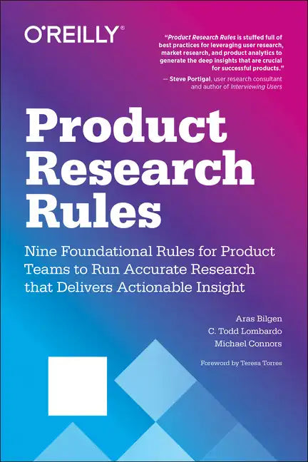 Product Research Rules: Nine Foundational Rules for Product Teams to Run Accurate Research That Delivers Actionable Insight - Paperback