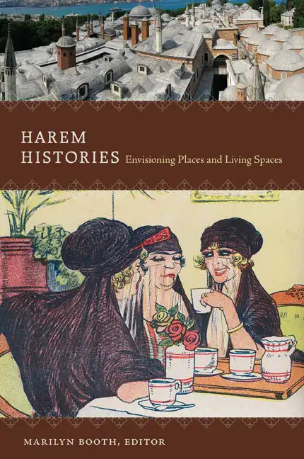 Harem Histories: Envisioning Places and Living Spaces - Paperback