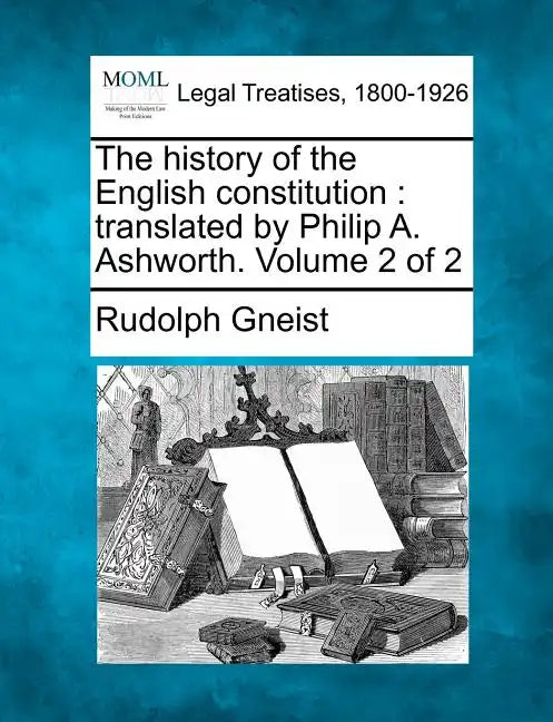 The History of the English Constitution: Translated by Philip A. Ashworth. Volume 2 of 2 - Paperback