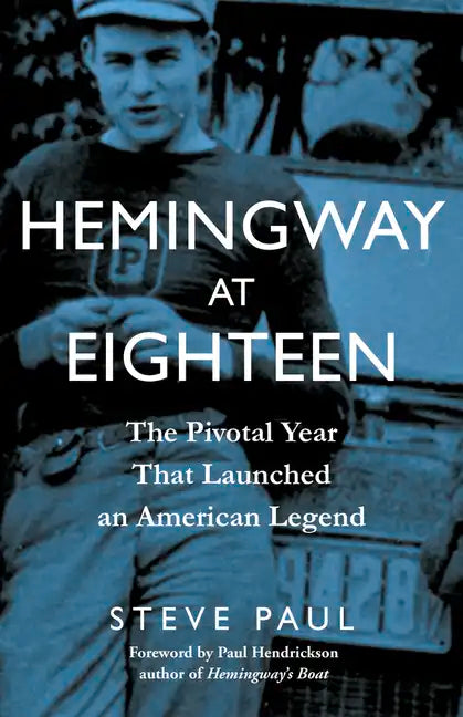 Hemingway at Eighteen: The Pivotal Year That Launched an American Legend - Hardcover