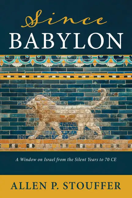 Since Babylon: A Window on Israel from the Silent Years to 70 CE - Hardcover