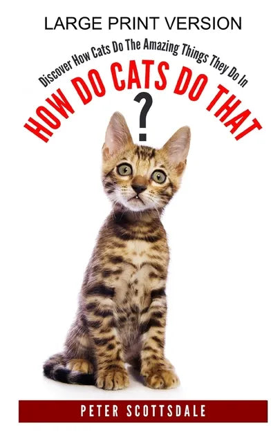 How Do Cats Do That? Large Print Version: Discover How Cats Do The Amazing Things They Do In - Paperback