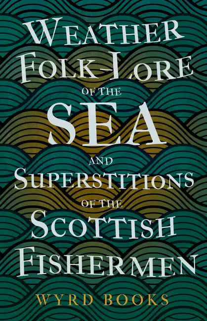 Weather Folk-Lore of the Sea and Superstitions of the Scottish Fishermen - Paperback