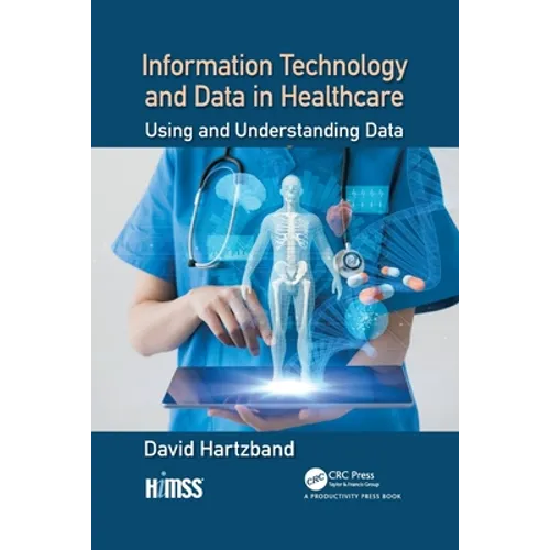 Information Technology and Data in Healthcare: Using and Understanding Data - Paperback