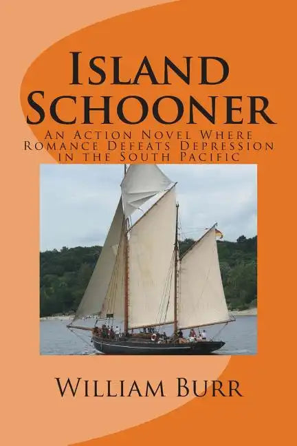 Island Schooner: An Action Novel Where Romance Defeats Depression in the South Pacific - Paperback