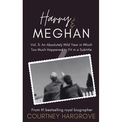 Harry & Meghan: Vol. 3: An Absolutely Wild Year in Which Too Much Happened to Fit in a Subtitle - Paperback