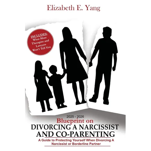 2025 - 2026 Blueprint On Divorcing a Narcissist and Co-Parenting: A Guide to Protecting Yourself When Divorcing a Narcissist or Borderline Partner - Paperback