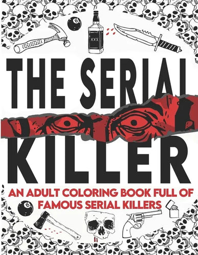 The Serial Killer Coloring Book: An Adult Coloring Book Full of Famous Serial Killers A True Crime Adult Gift - Full of Famous Murderers. For Adults O - Paperback