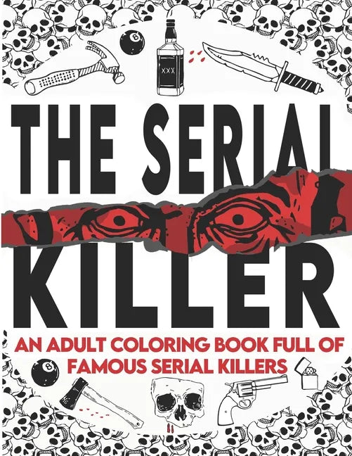 The Serial Killer Coloring Book: An Adult Coloring Book Full of Famous Serial Killers A True Crime Adult Gift - Full of Famous Murderers. For Adults O - Paperback