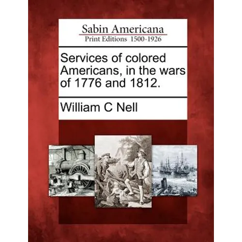 Services of Colored Americans, in the Wars of 1776 and 1812. - Paperback