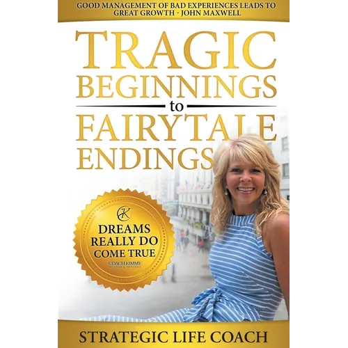 Tragic Beginnings to Fairytale Endings: Dreams Really Do Come True - Paperback