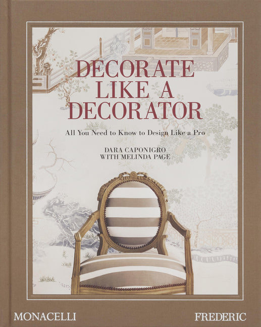 Decorate Like a Decorator: All You Need to Know to Design Like a Pro - Hardcover