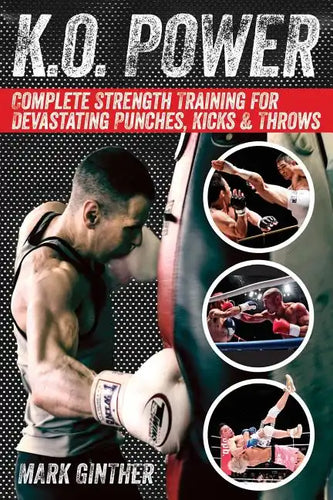 K.O. Power: Complete Strength Training for Devastating Punches, Kicks & Throws - Paperback