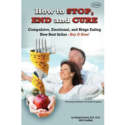 How to STOP, END, and CURE Compulsive, Emotional, and Binge Eating: New Best Seller Buy Now - Paperback