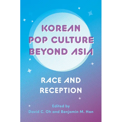 Korean Pop Culture Beyond Asia: Race and Reception - Paperback