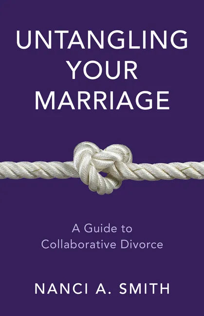 Untangling Your Marriage: A Guide to Collaborative Divorce - Hardcover