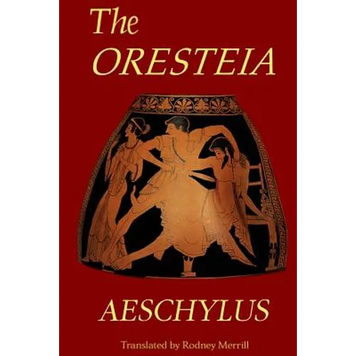 The Oresteia: Agamemnon, The Libation Bearers, Eumenides - Paperback