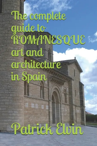 The complete guide to ROMANESQUE architecture and art in Spain - Paperback