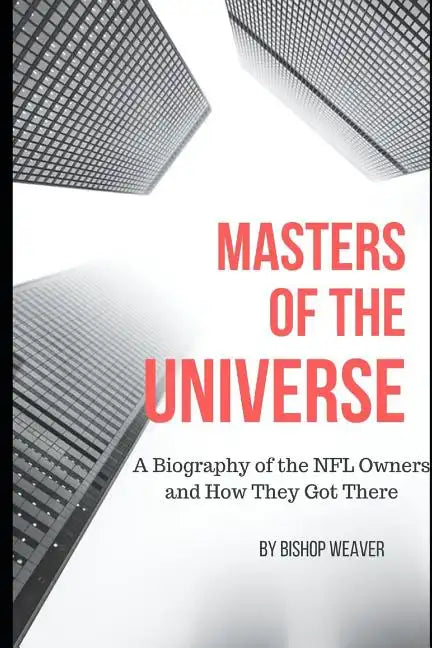 Masters of the Universe: Biography of the NFL Owners and How They Got There - Paperback