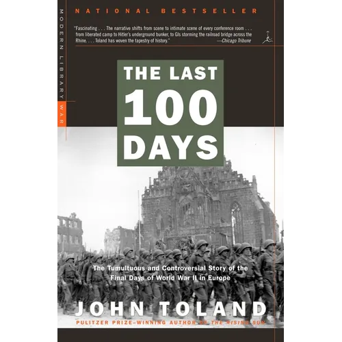 The Last 100 Days: The Tumultuous and Controversial Story of the Final Days of World War II in Europe - Paperback