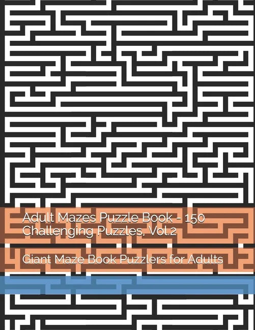 Adult Mazes Puzzle Book - 150 Challenging Puzzles, Vol.2: Giant Maze Book Puzzlers for Adults - Paperback