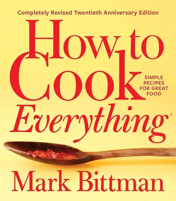 How to Cook Everything--Completely Revised Twentieth Anniversary Edition: Simple Recipes for Great Food - Hardcover
