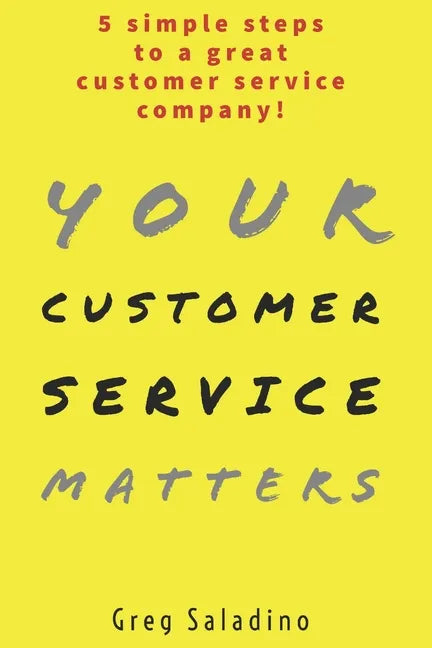 Your Customer Service Matters: 5 simple steps to a great customer service company - Paperback