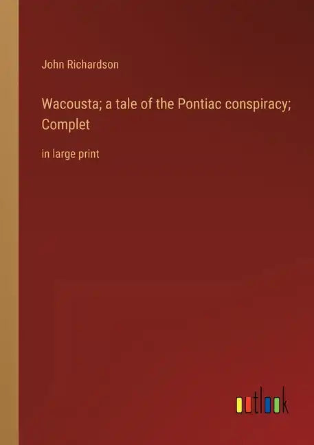 Wacousta; a tale of the Pontiac conspiracy; Complet: in large print - Paperback