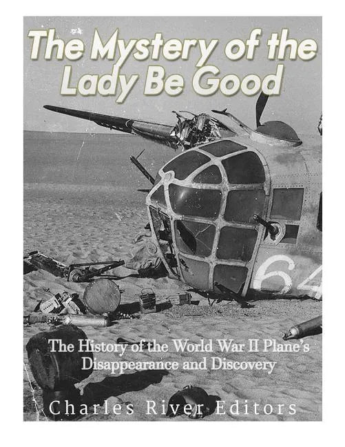 The Mystery of the Lady Be Good: The History of the World War II Plane's Disappearance and Discovery - Paperback