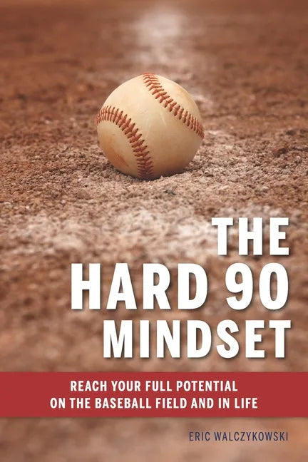 The Hard 90 Mindset: (Reach your full potential on the baseball field and in life.) - Paperback