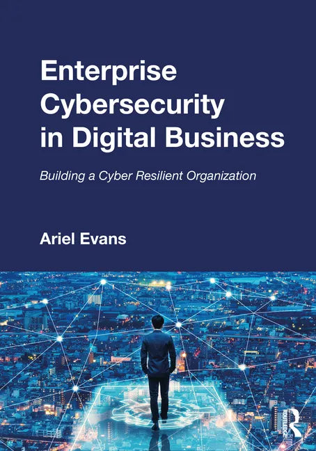 Enterprise Cybersecurity in Digital Business: Building a Cyber Resilient Organization - Paperback