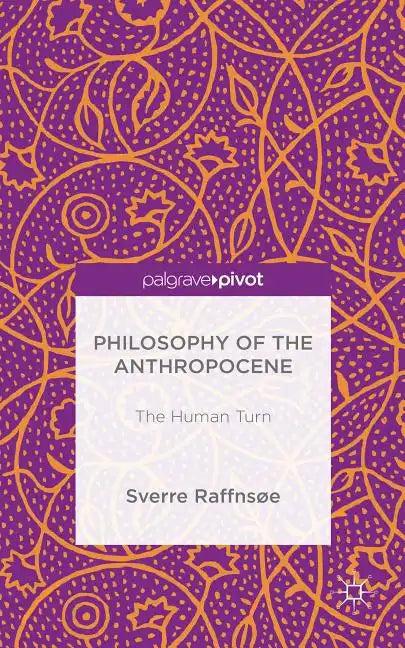 Philosophy of the Anthropocene: The Human Turn - Hardcover