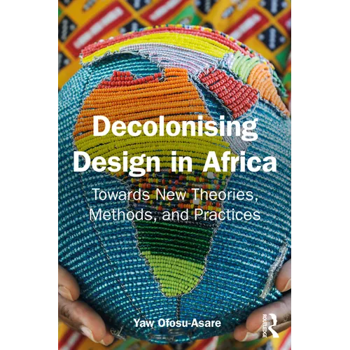 Decolonising Design in Africa: Towards New Theories, Methods, and Practices - Paperback