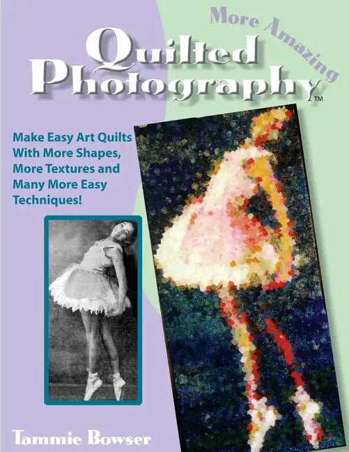 More Amazing Quilted Photography: Easy Art Quilts With More Shapes, More Textures and Many More Easy Techniques! - Paperback