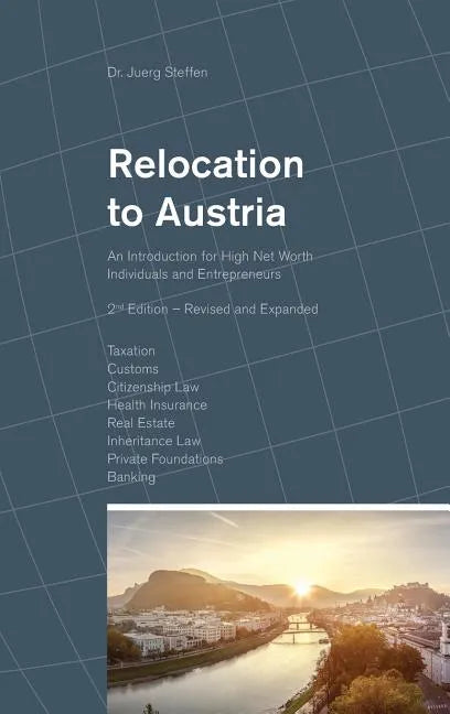 Relocation to Austria: An Introduction for High Net Worth Individuals and Entrepreneurs - Hardcover