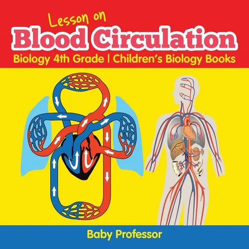 Lesson on Blood Circulation - Biology 4th Grade Children's Biology Books - Paperback