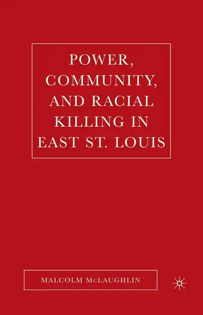 Power, Community, and Racial Killing in East St. Louis - Paperback
