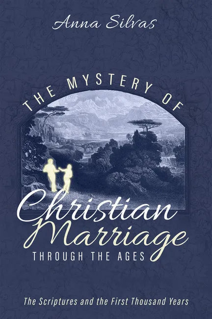 The Mystery of Christian Marriage Through the Ages: The Scriptures and the First Thousand Years - Paperback