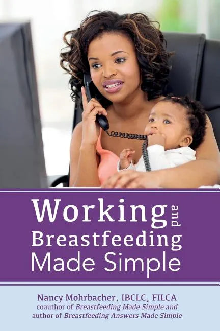Working and Breastfeeding Made Simple - Paperback