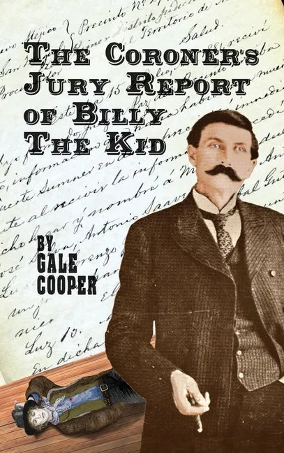 The Coroner's Jury Report of Billy The Kid: The Inquest That Sealed The Fame of Billy Bonney And Pat Garrett - Hardcover